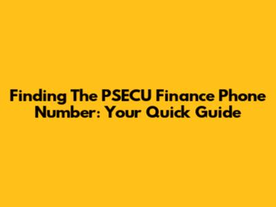 Finding The PSECU Finance Phone Number: Your Quick Guide