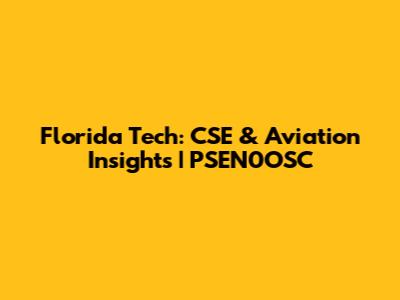 Florida Tech: CSE & Aviation Insights | PSEN0OSC