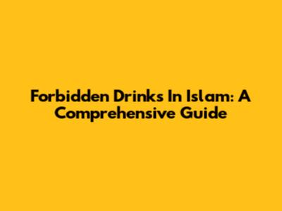 Forbidden Drinks In Islam: A Comprehensive Guide