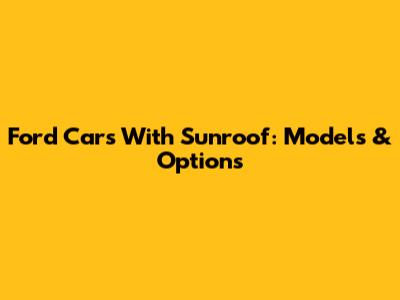 Ford Cars With Sunroof: Models & Options