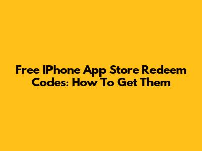 Free IPhone App Store Redeem Codes: How To Get Them
