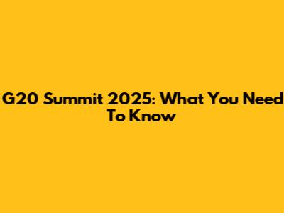 G20 Summit 2025: What You Need To Know