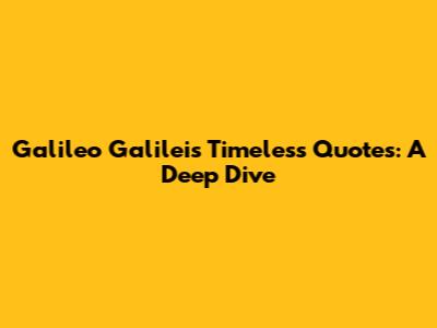 Galileo Galilei's Timeless Quotes: A Deep Dive