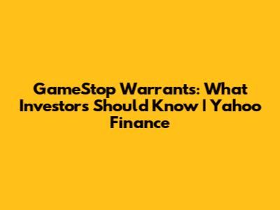 GameStop Warrants: What Investors Should Know | Yahoo Finance