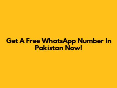 Get A Free WhatsApp Number In Pakistan Now!