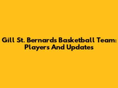 Gill St. Bernard's Basketball Team: Players And Updates