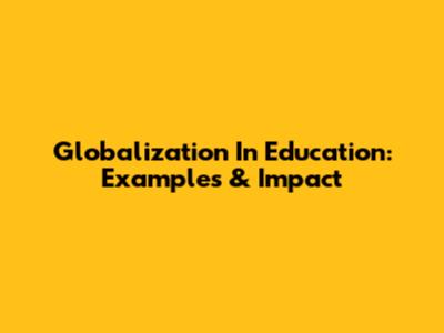 Globalization In Education: Examples & Impact