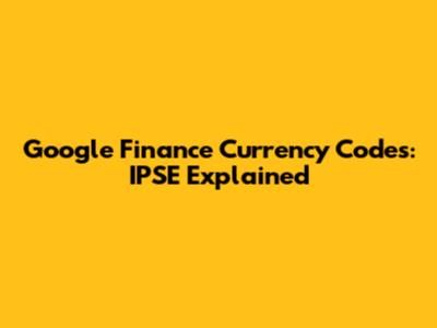 Google Finance Currency Codes: IPSE Explained