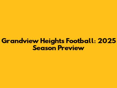 Grandview Heights Football: 2025 Season Preview