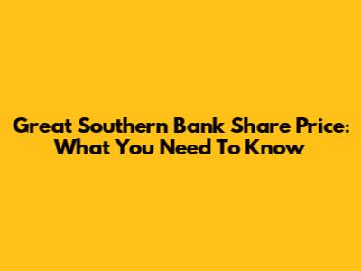 Great Southern Bank Share Price: What You Need To Know