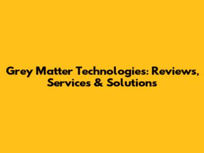Grey Matter Technologies: Reviews, Services & Solutions