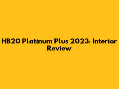 HB20 Platinum Plus 2023: Interior Review