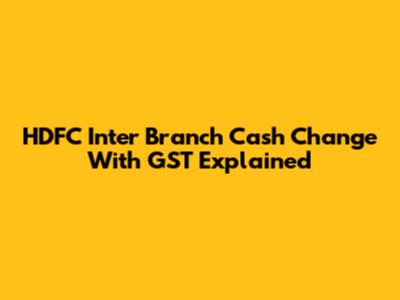 HDFC Inter Branch Cash Change With GST Explained