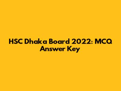 HSC Dhaka Board 2022: MCQ Answer Key