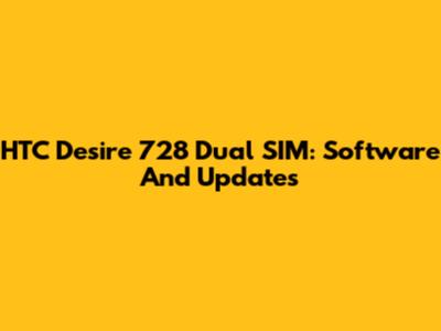 HTC Desire 728 Dual SIM: Software And Updates