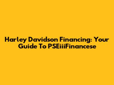 Harley Davidson Financing: Your Guide To PSEiiiFinancese