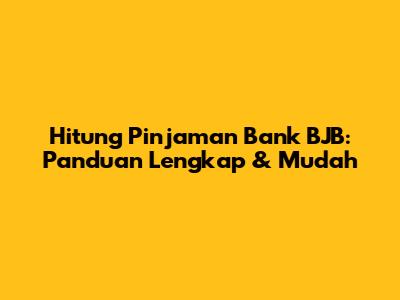 Hitung Pinjaman Bank BJB: Panduan Lengkap & Mudah