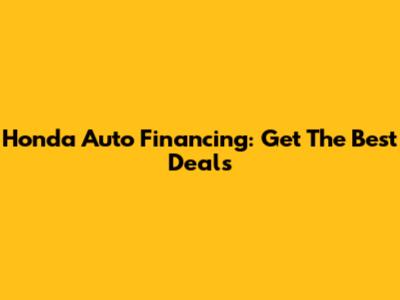 Honda Auto Financing: Get The Best Deals