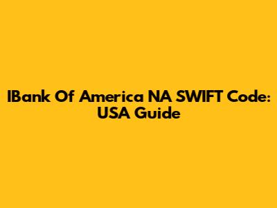 IBank Of America NA SWIFT Code: USA Guide