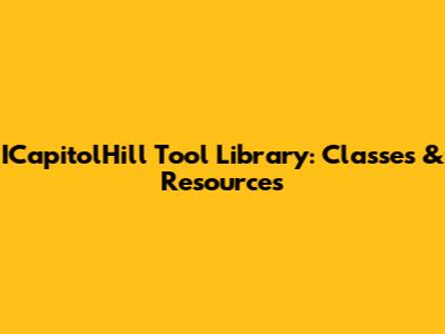 ICapitolHill Tool Library: Classes & Resources