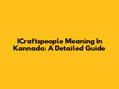 ICraftspeople Meaning In Kannada: A Detailed Guide