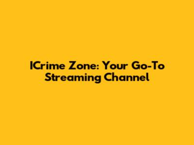 ICrime Zone: Your Go-To Streaming Channel