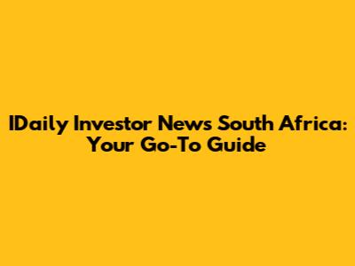 IDaily Investor News South Africa: Your Go-To Guide