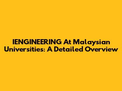 IENGINEERING At Malaysian Universities: A Detailed Overview