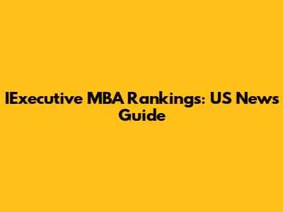 IExecutive MBA Rankings: US News Guide