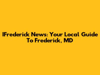 IFrederick News: Your Local Guide To Frederick, MD