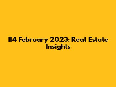 II4 February 2023: Real Estate Insights