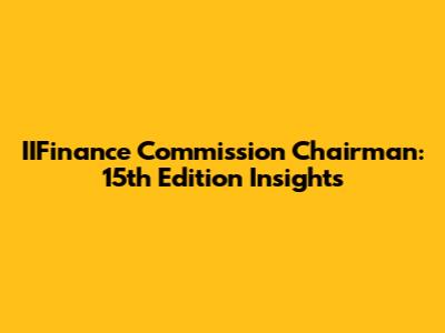 IIFinance Commission Chairman: 15th Edition Insights