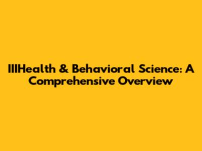 IIIHealth & Behavioral Science: A Comprehensive Overview