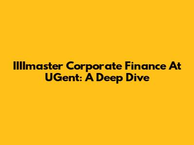 IIIImaster Corporate Finance At UGent: A Deep Dive