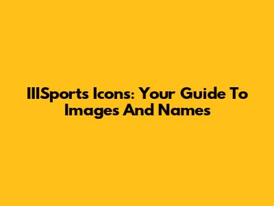 IIISports Icons: Your Guide To Images And Names