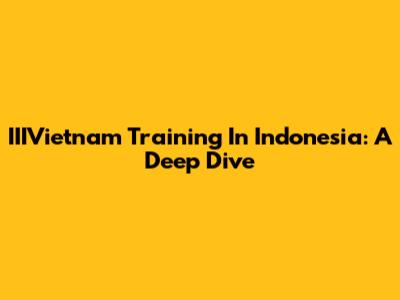IIIVietnam Training In Indonesia: A Deep Dive