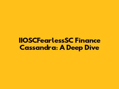 IIOSCFearlessSC Finance Cassandra: A Deep Dive