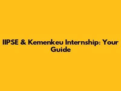 IIPSE & Kemenkeu Internship: Your Guide