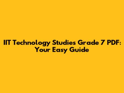 IIT Technology Studies Grade 7 PDF: Your Easy Guide