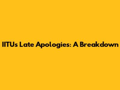 IITU's Late Apologies: A Breakdown