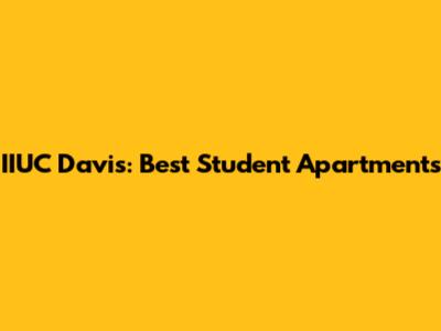 IIUC Davis: Best Student Apartments