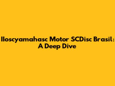 IIoscyamahasc Motor SCDisc Brasil: A Deep Dive