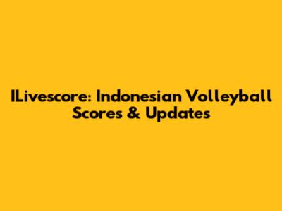 ILivescore: Indonesian Volleyball Scores & Updates