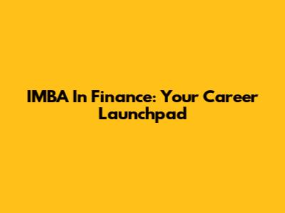 IMBA In Finance: Your Career Launchpad