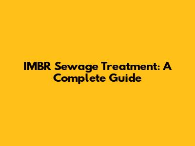 IMBR Sewage Treatment: A Complete Guide