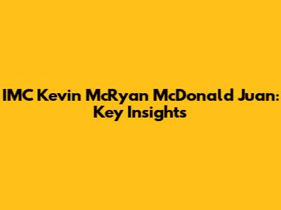 IMC Kevin McRyan McDonald Juan: Key Insights