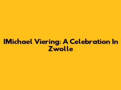 IMichael Viering: A Celebration In Zwolle