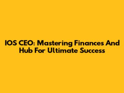IOS CEO: Mastering Finances And Hub For Ultimate Success
