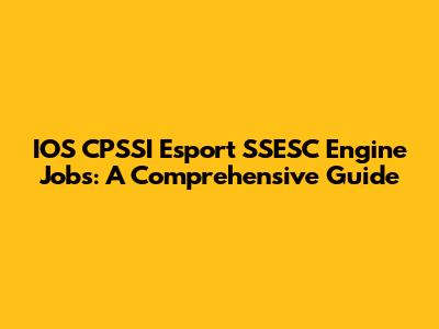 IOS CPSSI Esport SSESC Engine Jobs: A Comprehensive Guide