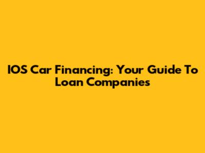 IOS Car Financing: Your Guide To Loan Companies